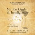 Min far k�nde till hemligheten : Att v�xa upp med Bob Proctor