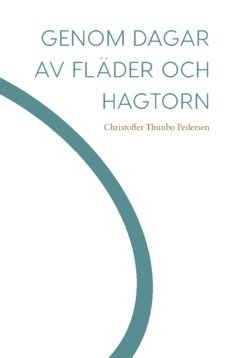Christoffer Thunbo Pedersen - Genom dagar av fläder och hagtorn, Häftad