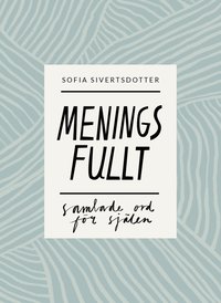 Meningsfullt: samlade ord fr sjlen