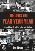 SHE LOVES YOU YEAH YEAH YEAH : En musikbiografi fylld av kultur och tidsfrg