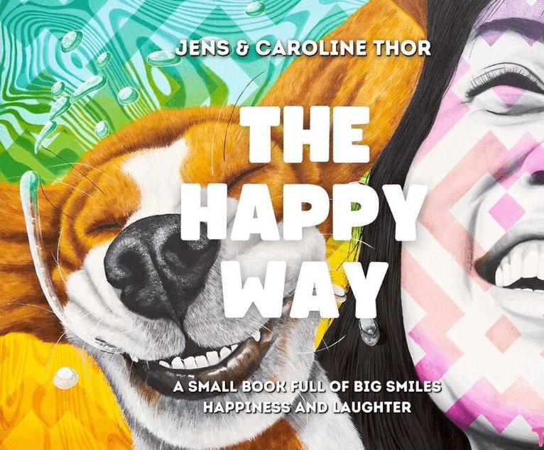 Caroline Thor, Jens Thor - The happy way : a small book full of big smiles, happiness and laughter, Häftad