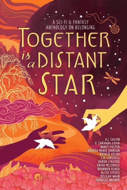 Isabelle Wagner, Delilah Waan, Alyse Steves, Branwen OShea, Erika McCorkle, Karen Lykkebo, C.B. Lansdell, Natalie Kelda, Andrea Marie Johnson, Nancy Foster, V. Carvajal Leiva, A.J. Calvin - Together is a Distant Star, E-bok