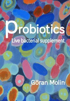 Probiotics : live bacterial supplement av Göran Molin