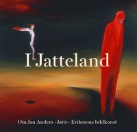 I Jatteland:  om Jan Anders "Jatte" Erikssons bildkonst