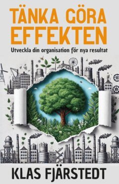 Klas Fjärstedt - Tänka Göra-Effekten : utveckla din organisation för nya resultat, E-bok