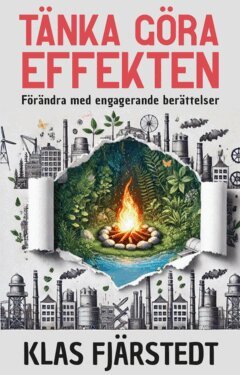 Klas Fjärstedt - Tänka Göra-Effekten : förändra med engagerande berättelser, E-bok