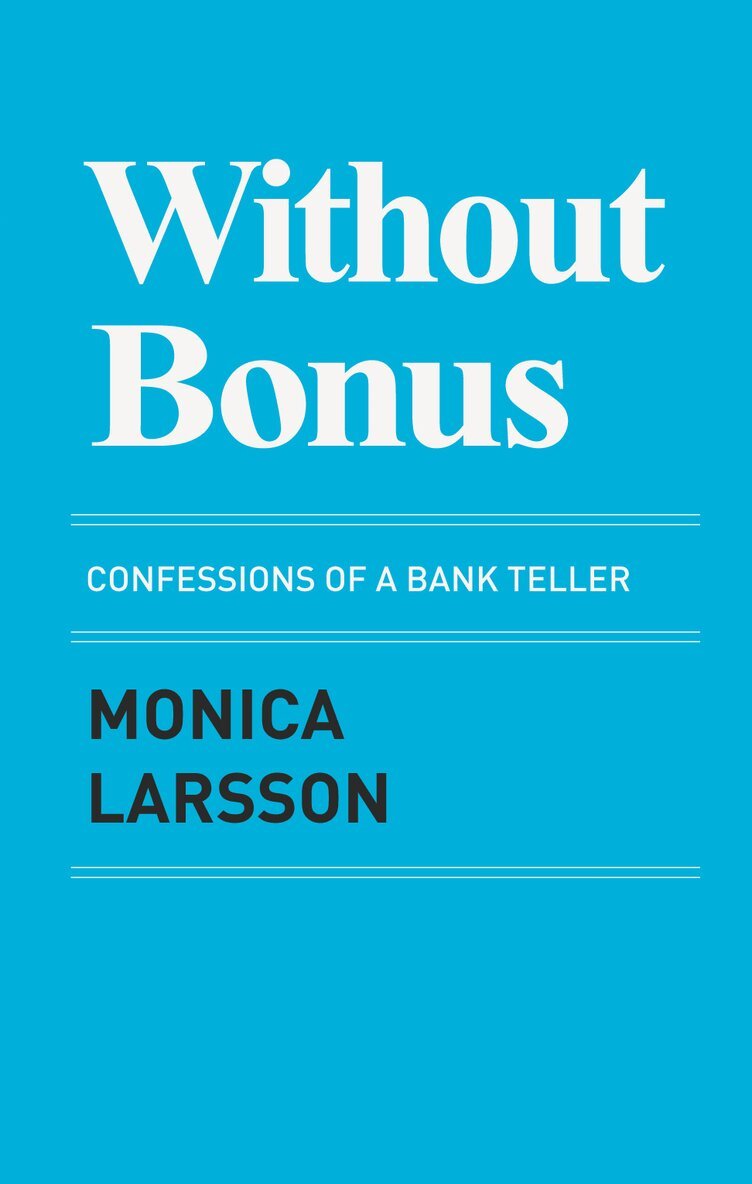 Monica Larsson - Without Bonus : confessions of a bank teller, E-bok