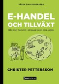 E-handel och tillv�xt : fr�n start till succ� - s� skalar du upp din e-handel