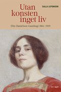 Utan konsten inget liv : Elin Danielson-Gambogi 1861-1919