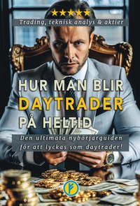 Hur man blir daytrader p heltid : daytrading, teknisk analys och aktier