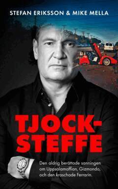 Mella Mike, Stefan Eriksson - TJOCK-STEFFE : Sanningen om Uppsalamaffian, Gizmondo och den kraschade Ferrarin, E-bok