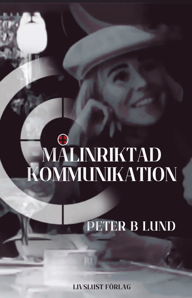 Peter B Lund - Målinriktad kommunikation: samtalsteknik retorik och praktik, E-bok. Tillgänglighet: Lägg i varukorg