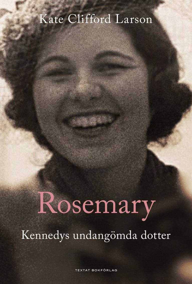 Kate Clifford Larson - Rosemary: Kennedys undangömda dotter, E-bok