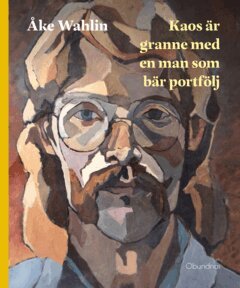 Åke Wahlin - Kaos är granne med en man som bär portfölj, E-bok