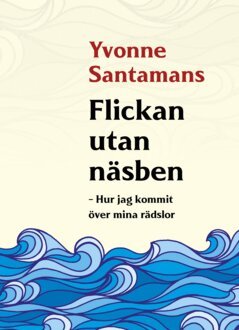 Yvonne Santamans - Flickan utan näsben : hur jag kommit över mina rädslor, E-bok