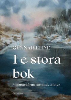 Gunnar Ehne - I e stora bok : Millmarkôrns samlade dikter, E-bok