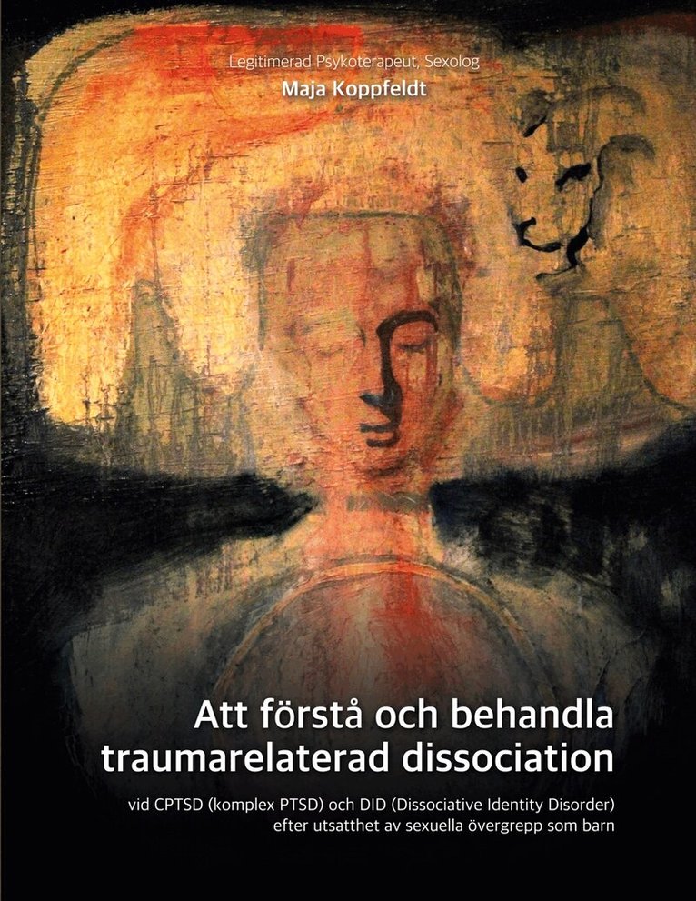 Maja Koppfeldt - Att förstå och behandla traumarelaterad dissociation: vid CPTSD (komplex PTSD) och DID (Dissociative Identity Disorder)  efter utsatthet av sexuella övergrepp som barn, E-bok