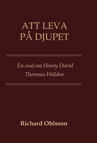 Att leva p� djupet : en ess� om Walden