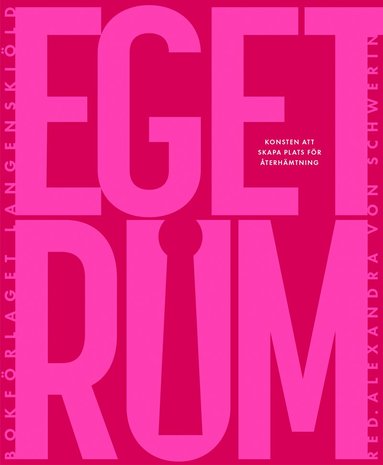 Alexandra von Schwerin, Nirvan Richter, Ann Heberlein, Eva Helen Ulvros, Giorgio Grossi - Eget rum : konsten att skapa plats för återhämtning, Inbunden
