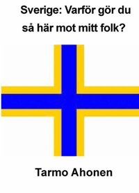 Sverige : varfr gr du s hr mot mitt folk?