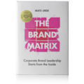 The brand matrix : corporate brand leadershio starts from the inside