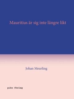 Johan Meurling - Mauritius är sig inte längre likt, E-bok
