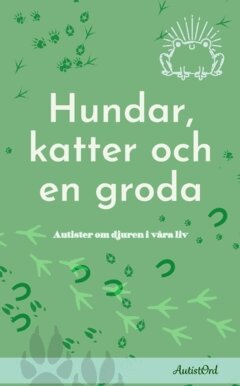 Sara Rönér Janicke, Sofia Chilla, Madeleine Lindstam, My Midenius, Jessica Feiff Georgeson, Kerstin Blomkvist, Hanna Danmo, Ida Olsson Kumlin, Gunilla Malmberg, Elisabeth Grönlund, Charlotte Claesson, Caroline Jörgensdotter, Agnes Höglund Elb - Hundar, katter och en groda : Autister om djuren i våra liv, Häftad