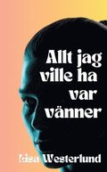 Allt jag ville ha var vänner