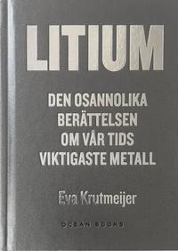 Litium : den osannolika berttelsen om vr tids viktigaste metall