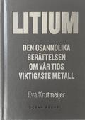 Litium : den osannolika berättelsen om vår tids viktigaste metall