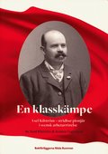 En klasskmpe : Axel Kilstrm - stridbar pionjr i svensk arbetarrrelse