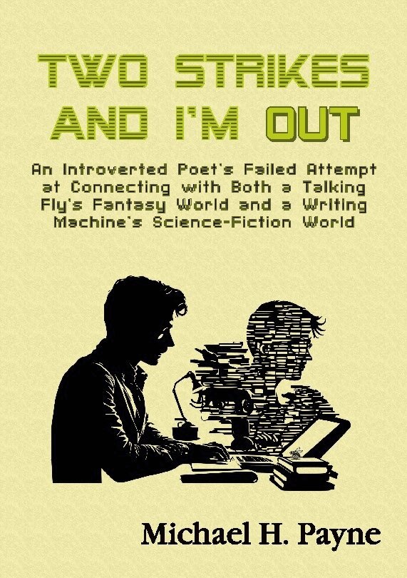 Michael H. Payne - Two strikes and I'm out : an introverted poet's failed attempt at connecting with both a talking fly’s fantasy world and a writing machine’s science-fiction world, Häftad