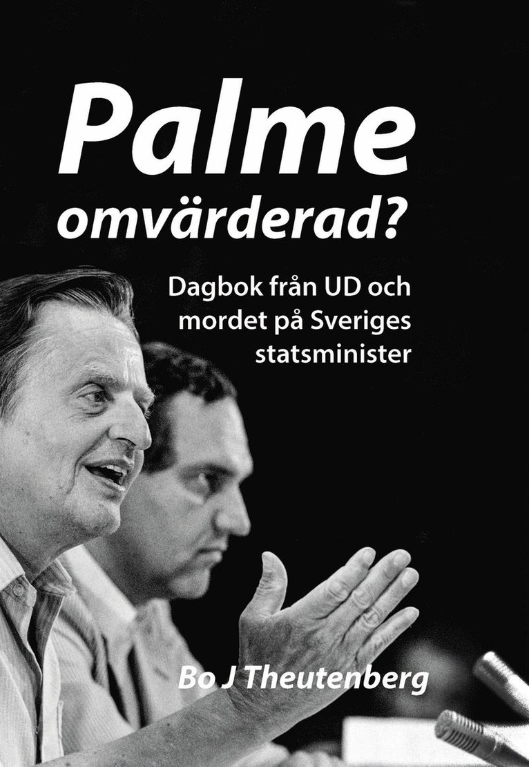 Bo J Theutenberg - Palme omvärderad? : Dagbok från UD och mordet på Sveriges statsminister, E-bok