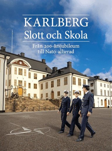 Karlberg slott och skola : från 200-årsjubileum till Nato-allierad, Inbunden