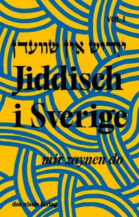 Jiddisch i Sverige : mir zaynen do, Vol 1