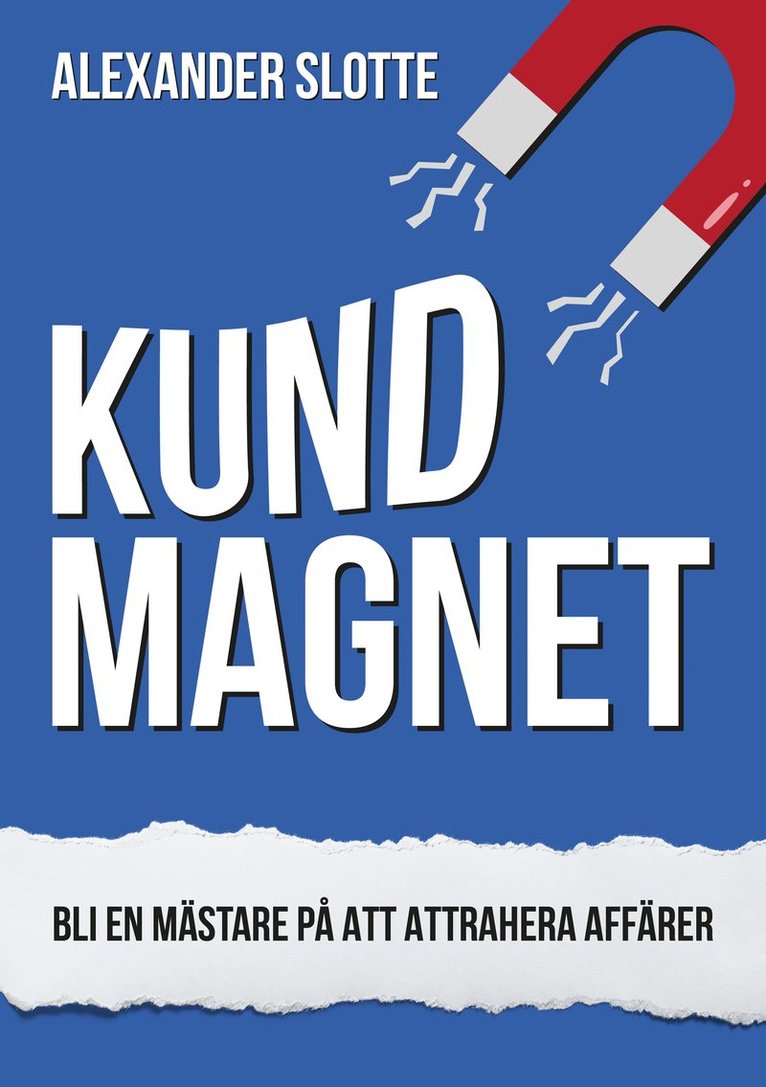 Alexander Slotte - Kundmagnet : Bli en mästare på att attrahera affärer, Häftad