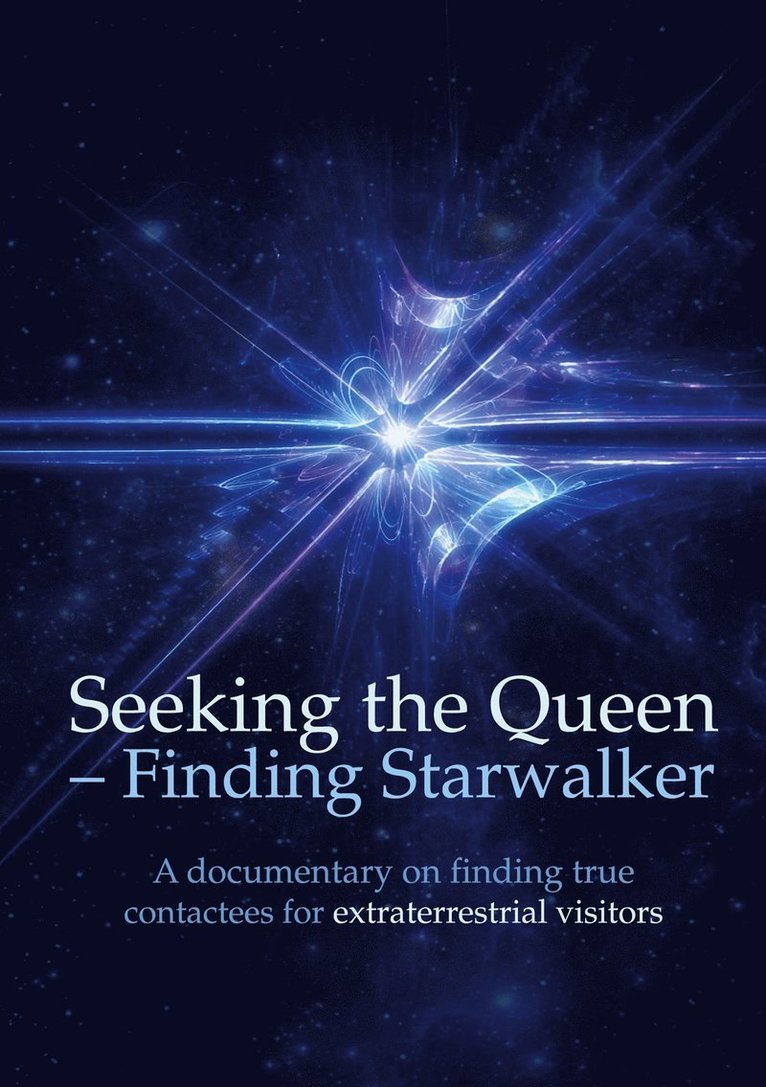 Betina Brandes, Kerstin Peters, Henry Svensson, Calle Nyman - Seeking the Queen  Finding Starwalker: A documentary on finding true contactees for extraterrestrial visitors, E-bok