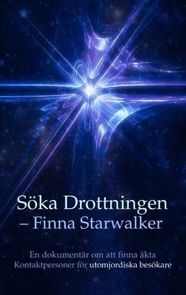 Kerstin Peters, Henry Svensson, Calle Nyman, Betina Brandes - Söka drottningen – finna Starwalker : en dokumentär om att finna äkta kontaktpersoner för utomjordiska besökare, Inbunden