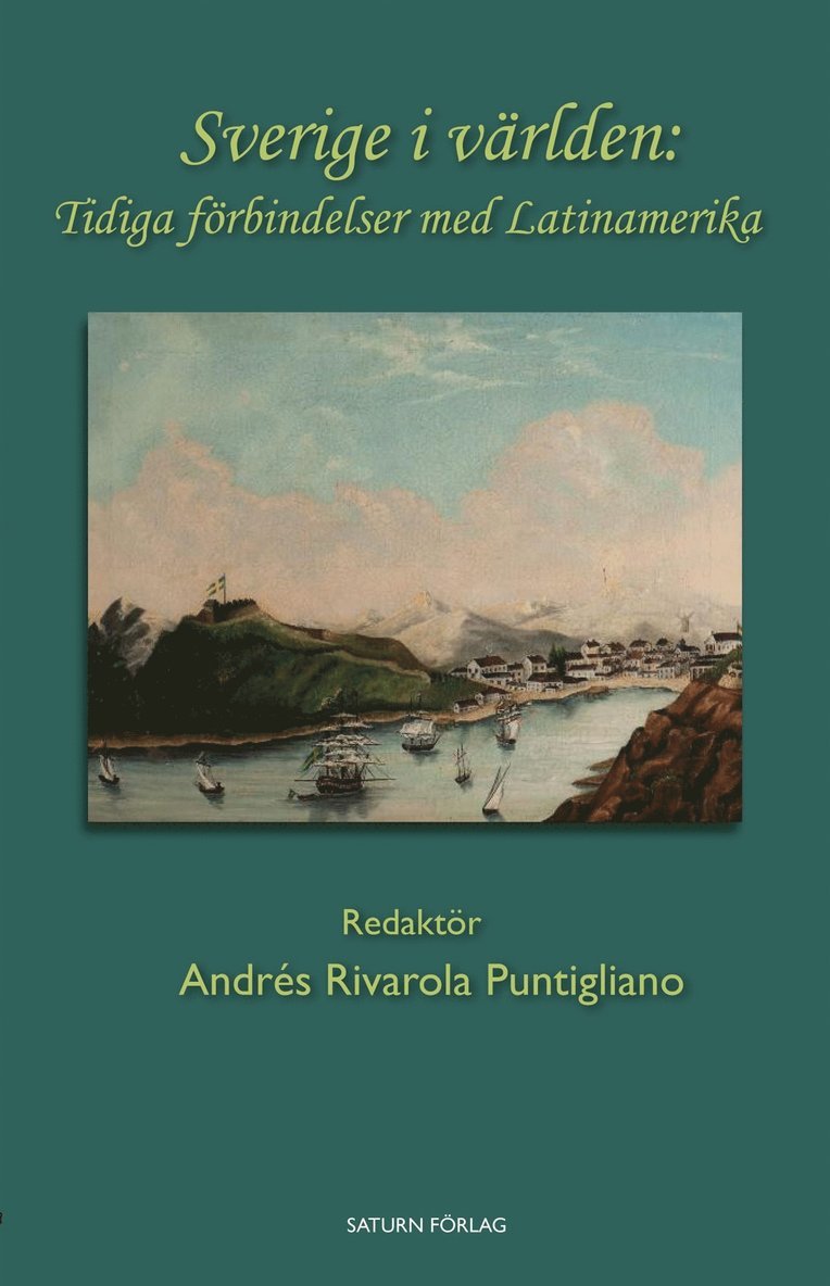 Dag Retsö, Erik Olsson, Nathan Shachar, Eduardo Berezán, Fredrik Uggla, Ale Pålsson, Magnus Lembke, Olof Åkerstedt, Laura Álvarez López, Weine Karlsson, Maria Clara Medina, Per Cornell, Andrés o Rivarola Puntiglian - Sverige i världen:  Tidiga förbindelser med Latinamerika, E-bok