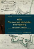 Fr�n Pommerska kartverket till Sveaborg : Axel Magnus von Arbin - nyt�nkande kartograf och f�stningsbyggare i frihetstidens Sverige