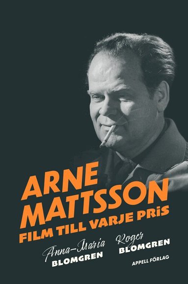 Anna-Maria Blomgren, Roger Blomgren - Arne Mattsson : film till varje pris, Inbunden