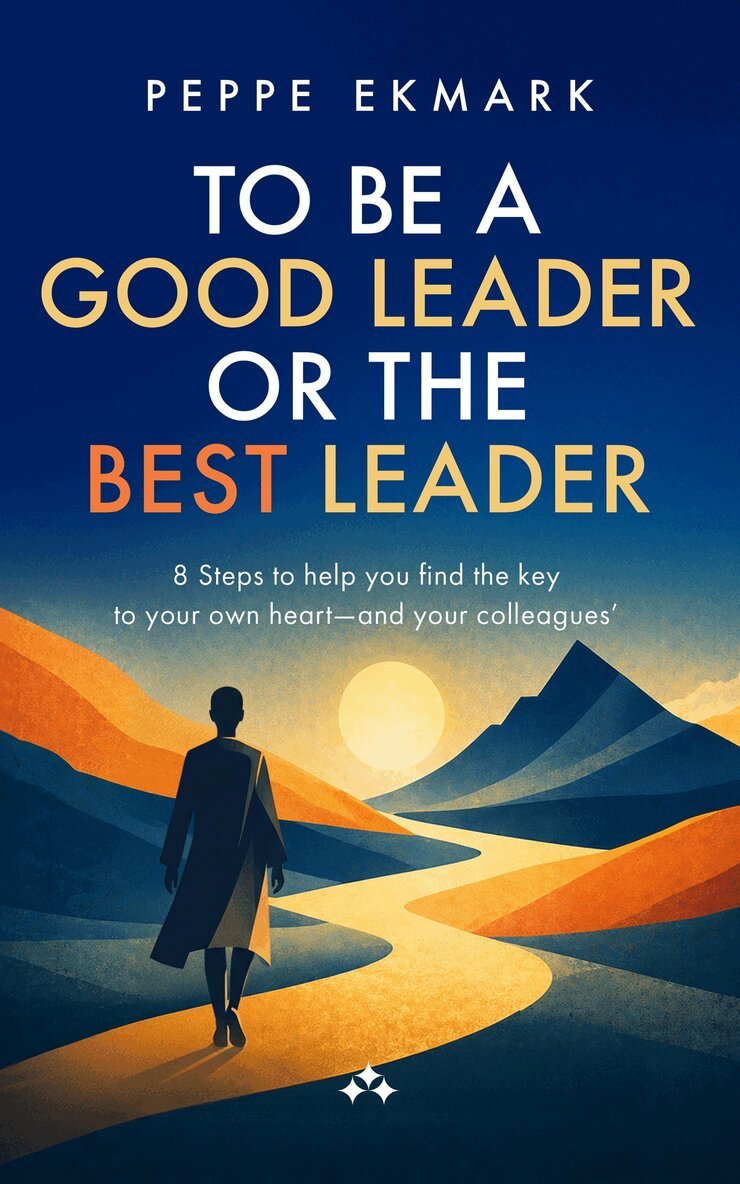 Peppe Ekmark - To be a Good Leader or the Best Leader, E-bok