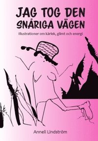 Jag tog den snåriga vägen : illustrationer om kärlek, glimt och energi