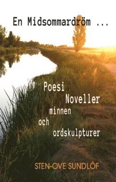 Sten-Ove Sundlöf - En midsommardröm ... : poesi noveller minnen och ordskulpturer, Häftad