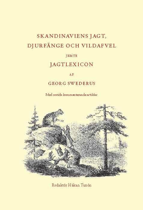 Skandinaviens jagt, djurfänge och vildafvel jemte jagtlexicon af Georg Swederus : med nutida kommenterande artiklar, Inbunden