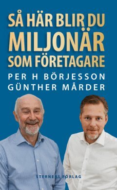 Per H Börjesson, Günther Mårder - Så här blir du miljonär som företagare, E-bok
