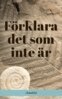 Elna Ek, Per Hagman, Lena Petersson, Vicky Rymar, Saara Saukko, Siri Wohrne - Förklara det som inte är, E-bok