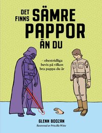 Det finns s�mre pappor �n du : obestridliga bevis p� vilken bra pappa du �r