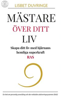 Mästare över ditt liv : Skapa ditt liv med hjärnans hemliga superkraft - RAS.