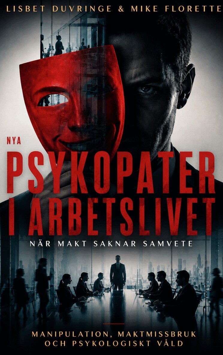Lisbet Duvringe, Mike Florette - Nya - Psykopater i arbetslivet : När makt saknar samvete, E-bok